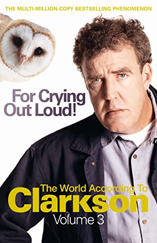 Stock image for For Crying Out Loud: The World According to Clarkson Volume 3 for sale by WorldofBooks