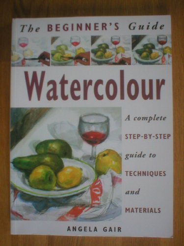 9781856136327: Watercolour: a Complete Step-by-Step Guide to Techniques and Materials