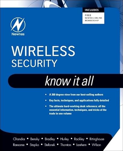 Wireless Security: Know It All (Newnes Know It All) (9781856175296) by Chandra, Praphul; Thornton, Frank; Lanthem, Chris; Wilson, Jon S.; Bensky, Dan; Bradley, Tony; Hurley, Chris; Rackley, Steve A.; Rittinghouse PhD...