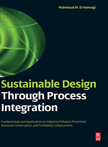 Stock image for Sustainable Design Through Process Integration: Fundamentals and Applications to Industrial Pollution Prevention, Resource Conservation, and Profitability Enhancement for sale by HPB-Red