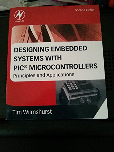 Designing Embedded Systems with PIC Microcontrollers: Principles and Applications (9781856177504) by Wilmshurst, Tim
