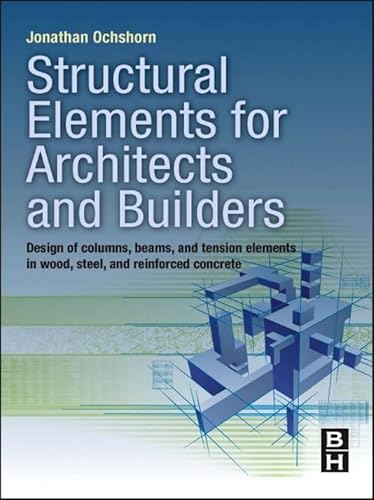 9781856177719: Structural Elements for Architects and Builders: Design of Columns, Beams, and Tension Elements in Wood, Steel, and Reinforced Concrete