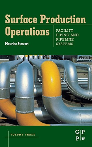 Surface Production Operations: Volume III: Facility Piping and Pipeline Systems (9781856178082) by Stewart, Maurice