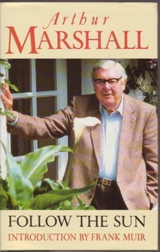 Beispielbild fr Follow the Sun: A Further Selection of the Writings of Arthur Marshall zum Verkauf von WorldofBooks