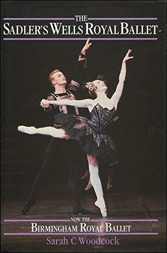 9781856190343: Dancing Wells: History of the Sadler's Wells Royal Ballet, Now the Birmingham Royal Ballet