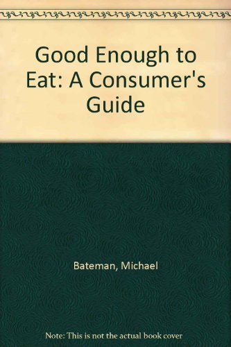 Stock image for Good Enough to Eat: A Consumers Guide for sale by Reuseabook