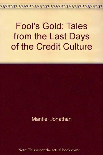 Imagen de archivo de Fools Gold: Tales from the Last Days of the Credit Culture a la venta por Reuseabook