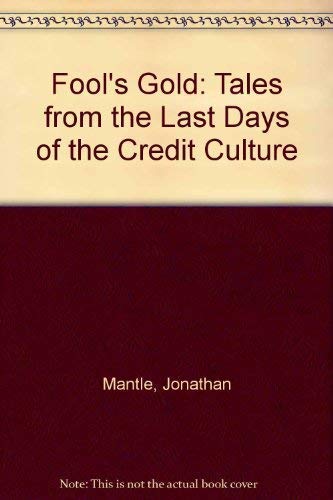 Stock image for Fool's Gold: Tales from the Last Days of the Credit Culture for sale by Kennys Bookstore