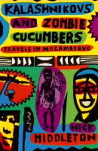 Imagen de archivo de Kalashnikovs and Zombie Cucumbers: Travels in Mozambique a la venta por WorldofBooks