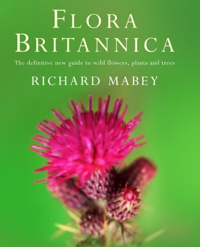 FLORA BRITANNICA: THE DEFINITIVE NEW GUIDE TO WILD FLOWERS, PLANTS AND TREES