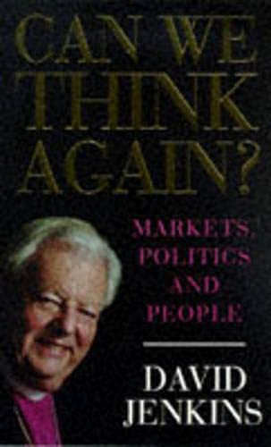 Can We Think Again?: Markets, Politics, People and God (9781856195843) by David E. Jenkins