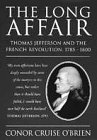Stock image for The Long Affair, Thomas Jefferson and the French Revolution 1785-1800 for sale by The Print Room