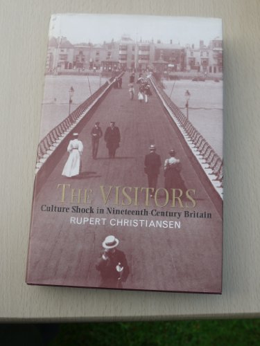 Imagen de archivo de The Visitors: Culture Shock in Nineteenth-Century Britain a la venta por BookDepart