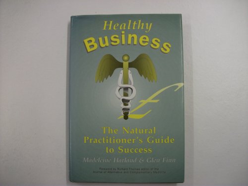 Beispielbild fr HEALTHY BUSINESS: THE NATURAL PRACTITIONER'S GUIDE TO SUCCESS. zum Verkauf von Cambridge Rare Books