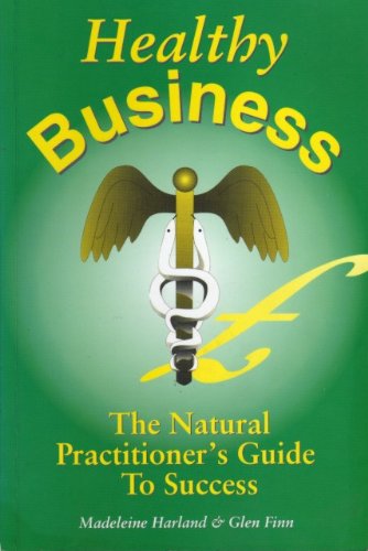 Beispielbild fr Healthy Business: The Natural Practitioner's Guide to Success; Finn, Glen zum Verkauf von Simply Read Books