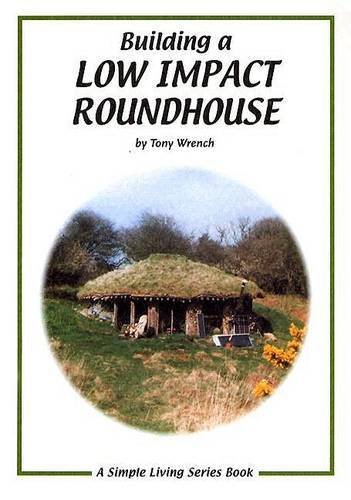 9781856230193: Building a Low Impact Roundhouse (Simple Living)