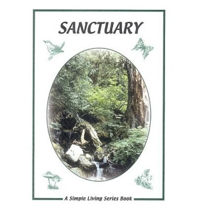 Stock image for Sanctuary: A Guide to Finding a Different Relationship with the Land (Simple Living) for sale by WorldofBooks