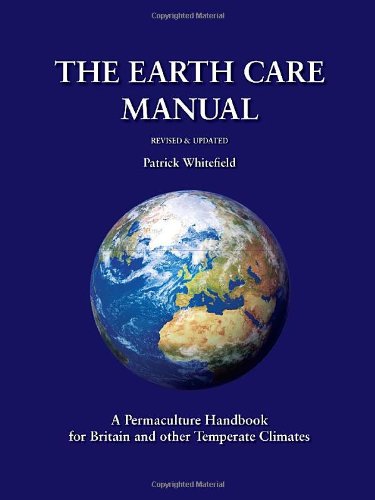 Stock image for The Earth Care Manual: A Permaculture Handbook for Britain and Other Temperate Climates: A Permaculture Handbook for Britain and Other Temperate Countries for sale by WorldofBooks