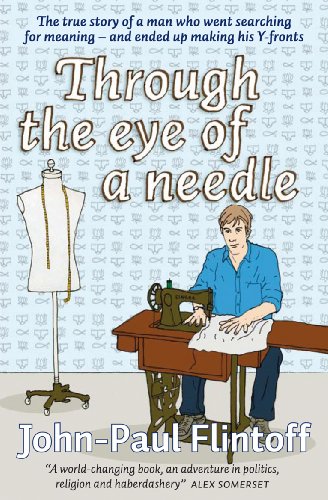 9781856230452: Through the Eye of a Needle: The True Story of a Man Who Went Looking for Meaning and Ended Up Making His Own Y-fronts