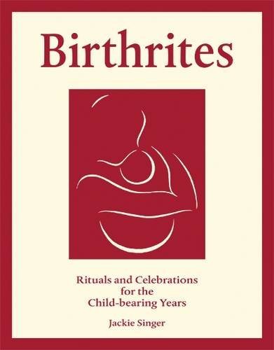 Stock image for Birthrites: Rituals and Celebrations for the Child-bearing Years: 1 for sale by WorldofBooks