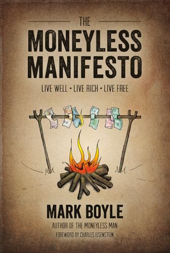 9781856231015: The Moneyless Manifesto: Live Well, Live Rich, Live Free