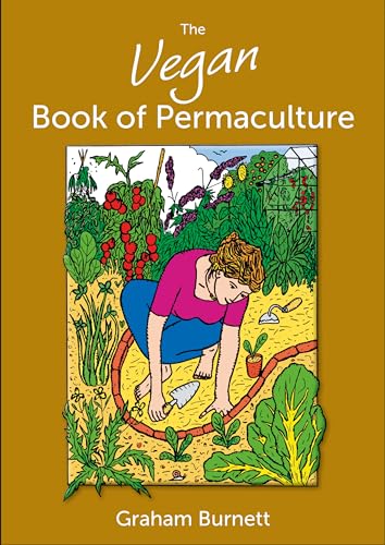 Imagen de archivo de The Vegan Book of Permaculture: Recipes for Healthy Eating and Earthright Living a la venta por Decluttr