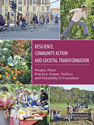 Beispielbild fr Resilience, Community Action and Societal Transformation : People, Place, Practice, Power, Politics and Possibility in Transition zum Verkauf von Better World Books