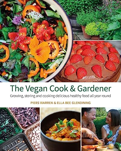 Stock image for The Vegan Cook and Gardener : Growing, Storing and Cooking Delicious Healthy Food All Year Round for sale by Better World Books