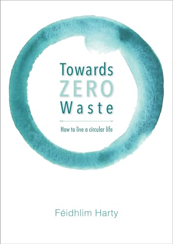 Beispielbild fr Towards Zero Waste : How to Live a Circular Life zum Verkauf von Better World Books