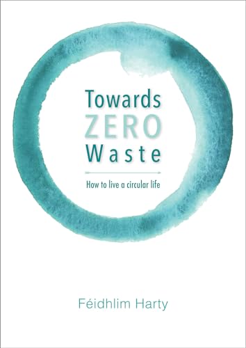 Stock image for Towards Zero Waste : How to Live a Circular Life for sale by Better World Books