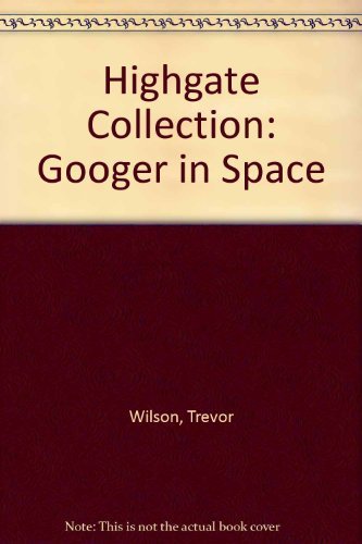 Highgate Collection: Googer in Space Series 2 (9781856252379) by Trevor Wilson