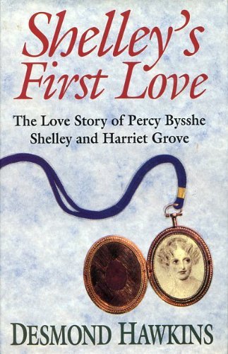 Stock image for Shelley's First Love: the Love Story of Percy Bysshe Shelley and Harriet Grove for sale by Lorrin Wong, Bookseller