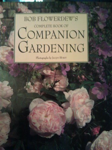 9781856260541: Bob Flowerdew's Complete Book of Companion Gardening