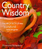 Stock image for Country Wisdom : Over 400 Practical Ideas for a Natural Home and Garden for sale by Better World Books