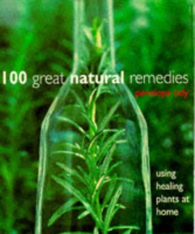 Stock image for 100 Great Natural Remedies : Using Healing Plants at Home for sale by The London Bookworm