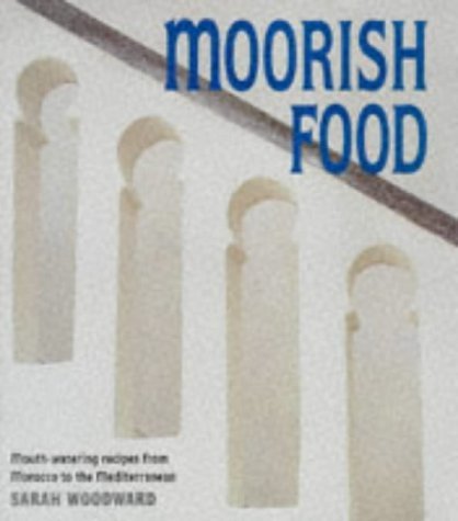 9781856262743: Moorish food: Mouth-watering recipes from Morocco to the Mediterranean