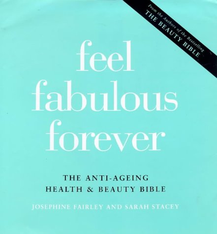 Beispielbild fr Feel Fabulous Forever: The Anti-ageing Health and Beauty Bible zum Verkauf von AwesomeBooks