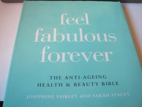 9781856262859: Feel Fabulous Forever: The Anti-ageing Health and Beauty Bible