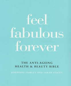 Beispielbild fr Feel Fabulous Forever: The Anti-ageing Health and Beauty Bible zum Verkauf von AwesomeBooks