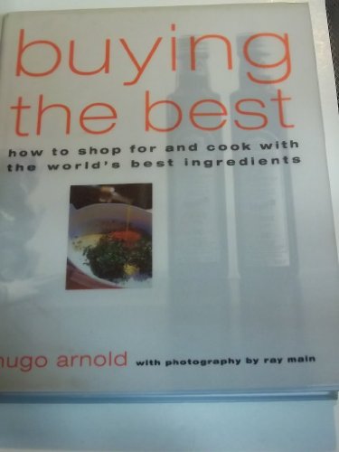 Imagen de archivo de Buying the Best : How to Shop and Cook with the World's Best Ingredients a la venta por Better World Books