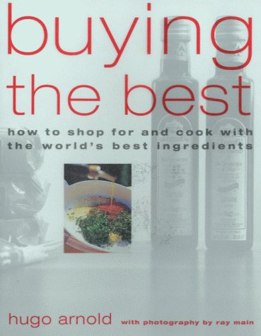 Stock image for Buying the Best : How to Shop and Cook with the World's Best Ingredients for sale by Better World Books