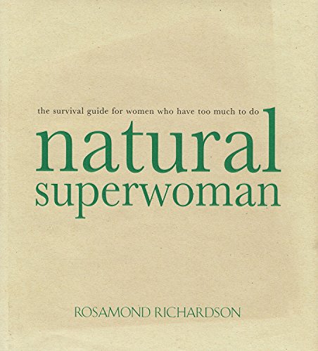 Beispielbild fr Natural Superwoman : The Survival Guide for Women Who Have Too Much to Do zum Verkauf von Better World Books