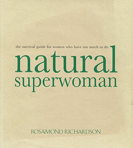 Stock image for Natural Superwoman : The Survival Guide for Women Who Have Too Much to Do for sale by Better World Books