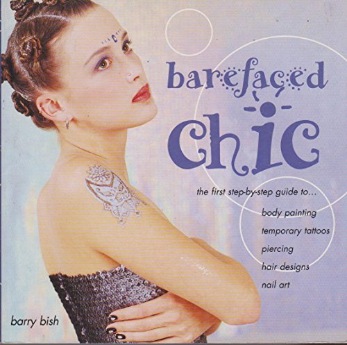 Stock image for Barefaced Chic: Body Paint, Temporary Tattoos, Piercing, Hair Designs, Nail Art for sale by Hippo Books