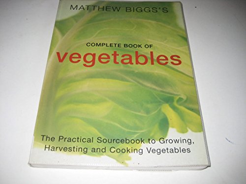 9781856263559: Matthew Bigg's Complete Book of Vegetables: The Practical Sourcebook to Growing, Harvesting and Cooking Vegetables