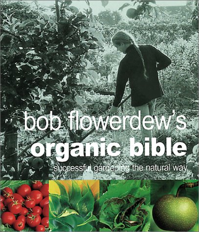 Beispielbild fr Bob Flowerdew's Organic Bible: Successful Gardening the Natural Way zum Verkauf von WorldofBooks