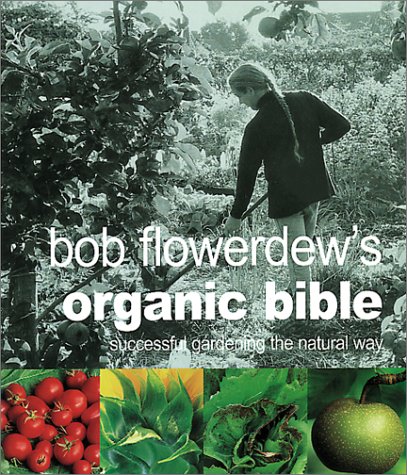 Stock image for Bob Flowerdew's Organic Bible: Successful Gardening the Natural Way for sale by WorldofBooks