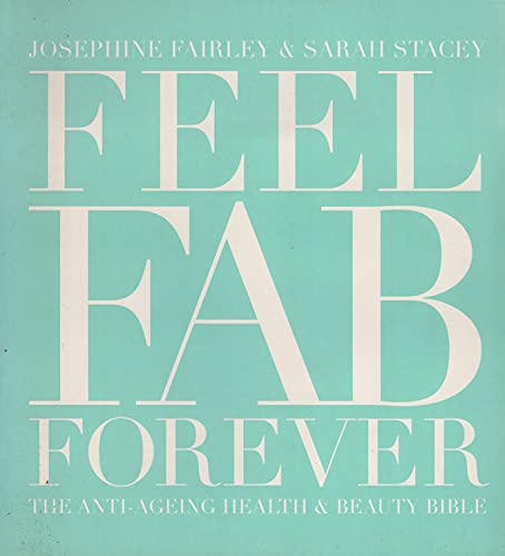Stock image for Feel Fab Forever: The Anti-ageing Health and Beauty Bible for sale by AwesomeBooks