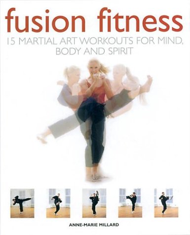 Stock image for Fusion Fitness: 15 Martial Art Workouts for Mind, Body and Spirit for sale by Half Price Books Inc.