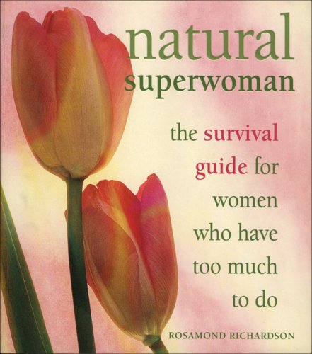 Beispielbild fr Natural Superwoman : The Survival Guide for Women with Too Much to Do zum Verkauf von Better World Books